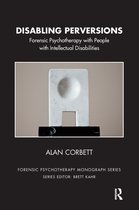 The Forensic Psychotherapy Monograph Series - Disabling Perversions