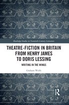 Routledge Studies in Twentieth-Century Literature - Theatre-Fiction in Britain from Henry James to Doris Lessing