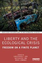 Routledge Explorations in Environmental Studies - Liberty and the Ecological Crisis