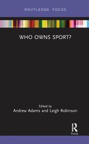Routledge Focus on Sport, Culture and Society - Who Owns Sport?