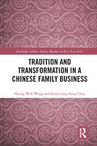 Routledge Culture, Society, Business in East Asia Series - Tradition and Transformation in a Chinese Family Business