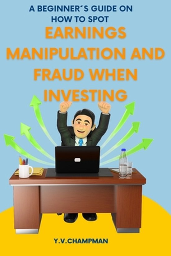 A Beginners Guide on how to spot Earnings Manipulation and Fraud when