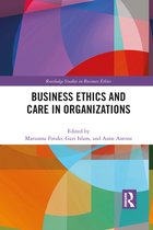 Routledge Studies in Business Ethics - Business Ethics and Care in Organizations