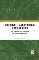 Routledge Studies in Renaissance and Early Modern Worlds of Knowledge - Machiavelli and Political Conspiracies