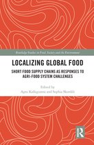 Routledge Studies in Food, Society and the Environment - Localizing Global Food