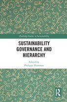 Routledge Studies in Sustainability - Sustainability Governance and Hierarchy