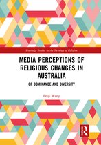 Routledge Studies in the Sociology of Religion - Media Perceptions of Religious Changes in Australia