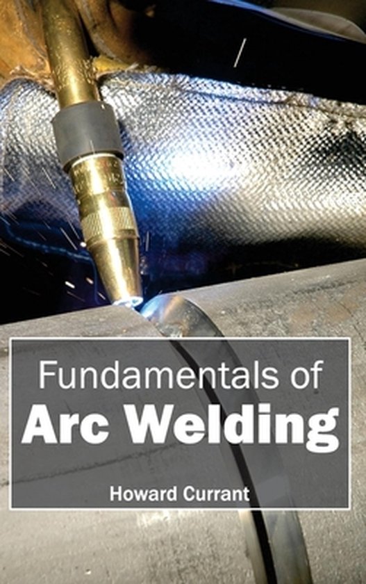 Fundamentals of Arc Welding 9781632382092 Boeken