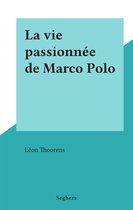 La vie passionnée de Marco Polo