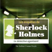Le détective agonisant, une enquête de Sherlock Holmes