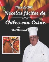 Mas de 240 Recetas faciles de Chiles con Carne del Chef Raymond