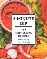 365 Impressive 5-Minute Dip Recipes