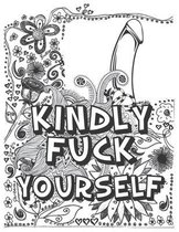 Kindly Fuck Yourself: A Swear Word Coloring Book for Adults
