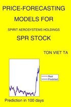 Price-Forecasting Models for Spirit Aerosystems Holdings SPR Stock