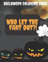 Who Let The Fart Out?! Halloween Coloring Book