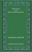 The Tale of Billy Woodchuck - Original Edition