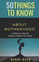 50 Things to Know Parenting- 50 Things to Know About Motherhood