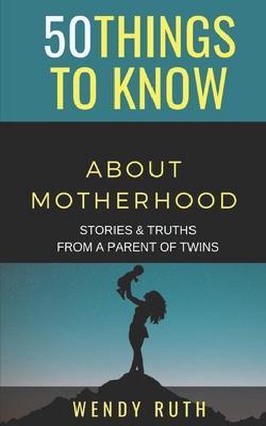 50 Things to Know About Motherhood