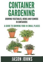 Container Gardening - Growing Vegetables, Herbs and Flowers in Containers