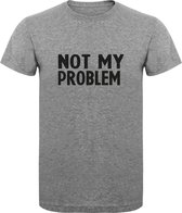 T-Shirt - Casual T-Shirt - Fun T-Shirt - Fun Tekst - Lifestyle T-Shirt - Mood - Not My Problem - Sport Grey - XL