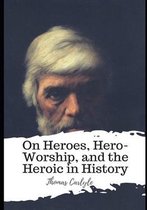 On Heroes, Hero-Worship, and the Heroic in History