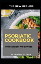 The New Healing Psoriatic Cookbook For Beginners And Dummies