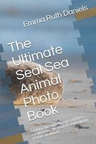 The Ultimate Seal Sea Animal Photo Book
