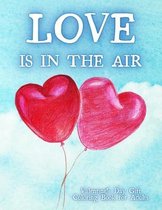 Love Is In The Air. Valentines Day Gift Coloring Book for Adults.