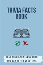 Trivia Facts Book: Test Your Knowledge With 100 Bar Trivia Questions