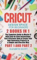 Cricut Design Space for Beginners: 2 Books in 1