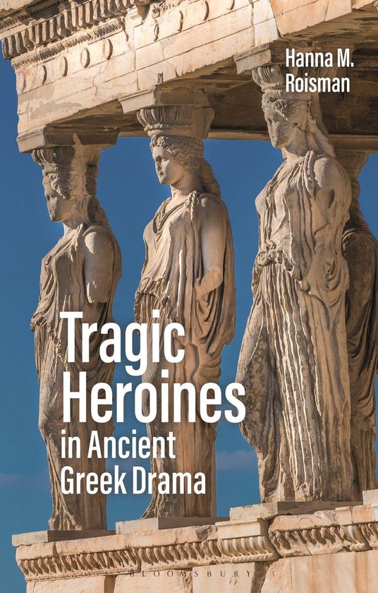 Tragic Heroines in Ancient Greek Drama - cover