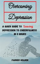 Omslag Overcoming Depression The Quick Guide to Leaving Depression to Cheerfulness in 2 Hours