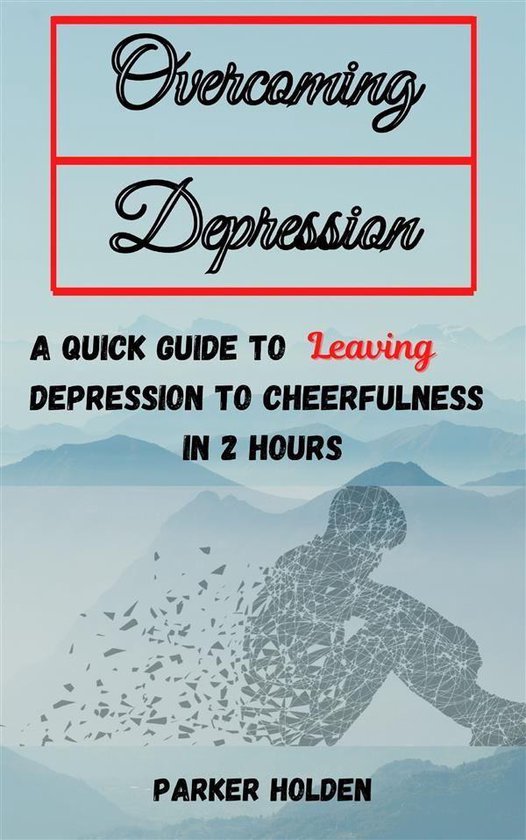Overcoming Depression The Quick Guide to Leaving Depression  ... - cover