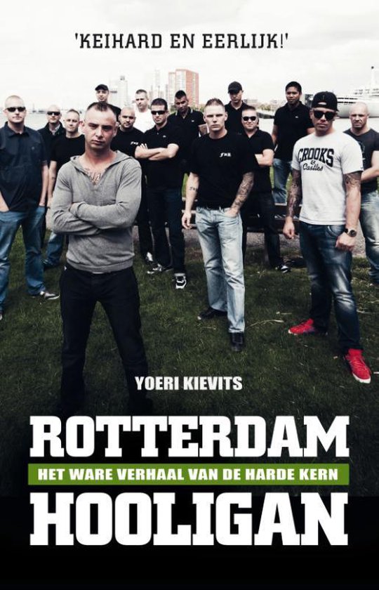 Rotterdam hooligan; leven met en sterven voor Feyenoord, het ware verhaal van de harde kern – Yoeri Kievits