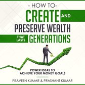 How to Create and Preserve Wealth that Lasts Generations