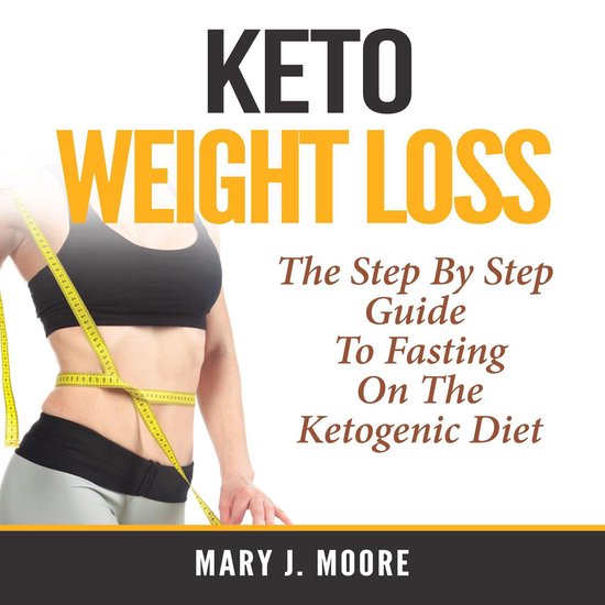 Keto Weight Loss: The Step By Step Guide To Fasting On The K ... - cover