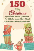 150 Christmas Would You Rather Questions For Kids To Learn More About Christmas Jokes And Questions