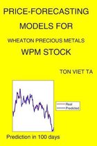 Price-Forecasting Models for Wheaton Precious Metals WPM Stock