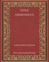 Titus Andronicus - Large Print Edition