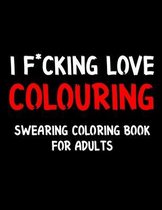 I F*cking Love Colouring Swearing Coloring Book For Adults