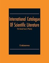 International Catalogue Of Scientific Literature; First Annual Issue (C Physics)