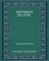 Septimius Felton - Large Print Edition