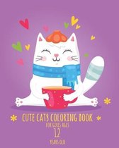 Cute Cats Coloring Book for Girls ages 12 years old