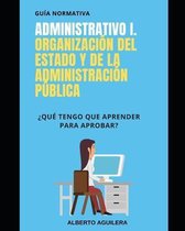 Guía Normativa Administrativo- Administrativo I. Organización del Estado y de la Administración Pública
