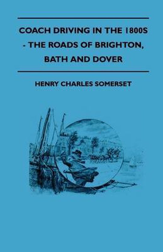 Coach Driving in the 1800s - The Roads of Brighton, Bath and ... - cover