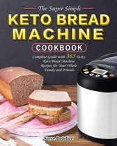 The Super Simple Keto Bread Machine Cookbook