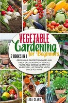 Vegetable Gardening For Beginners.: 2 Books in 1