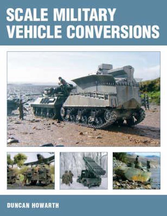 Scale Military Vehicle Conversions | 9781861268884 | Duncan Howarth ...