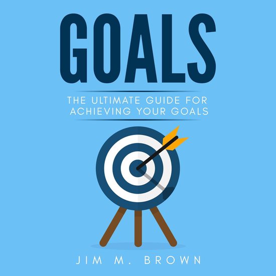 Goals: The Ultimate Guide for Achieving Your Goals - cover