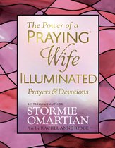The Power of a Praying® Wife Illuminated Prayers and Devotions